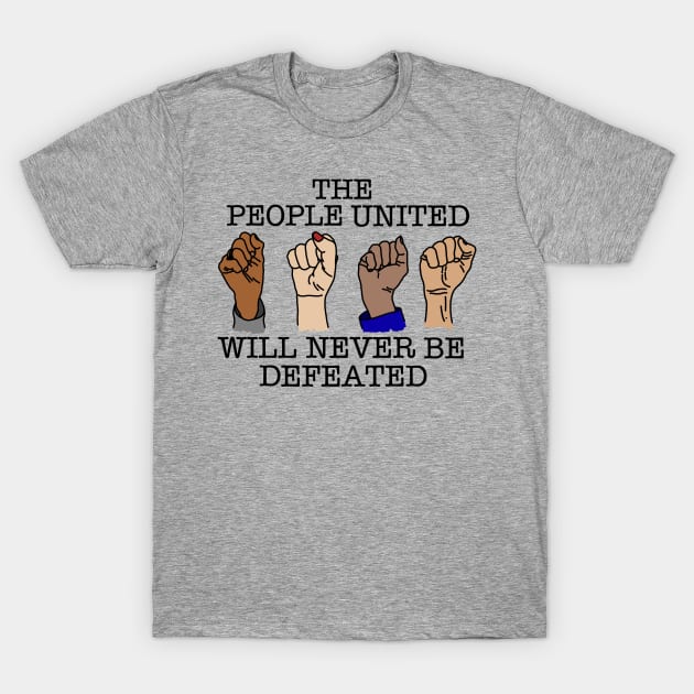 THE PEOPLE UNITED WILL NEVER BE DEFEATED T-Shirt by SignsOfResistance